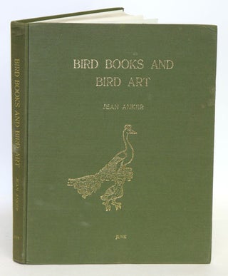 Bird books and bird art. An outline of the literary history and iconography of descriptive. Jean Anker.