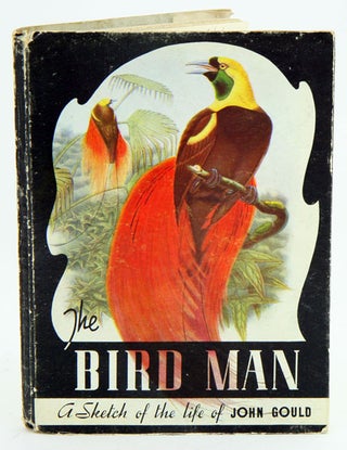 Stock ID 5260 The bird man: a sketch of the life of John Gould. Charles Barrett