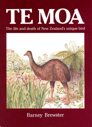 Stock ID 5471 Te Moa: the life and death of New Zealand's unique bird. Barney Brewster