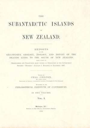 The subantarctic island of New Zealand. Reports on the geo-physics, geology, zoology, and botany of the islands lying to the south of New Zealand.