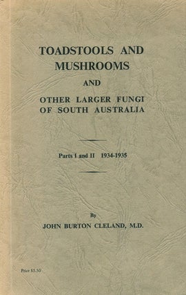 Toadstools and mushrooms and other larger fungi of South Australia, parts one and two. John Burton Cleland.