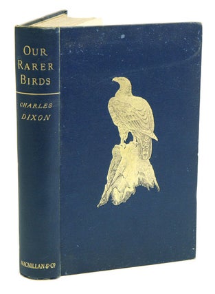 Stock ID 5951 Our rarer birds: studies in ornithology and oology. Charles Dixon