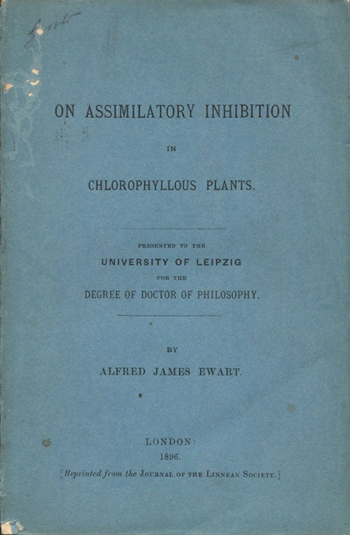 Stock ID 6053 On assimilatory inhibition in chlorophyllous plants: presented to the University of Leipzig for the Degree of Doctor of Philosophy. Alfred James Ewart.