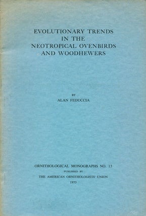 Evolutionary trends in the neotropical ovenbirds and woodhewers. Alan Feduccia.