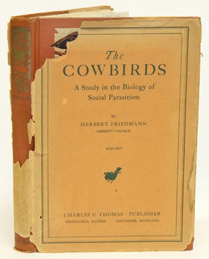 Stock ID 6193 The cowbirds a study in the biology of social parasitism. Herbert Friedmann