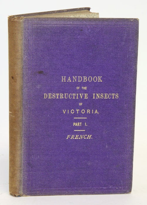 Stock ID 6194 A handbook of the destructive insects of Victoria, with notes on the methods to be adopted to check and extirpate them, part one [only]. C. French.