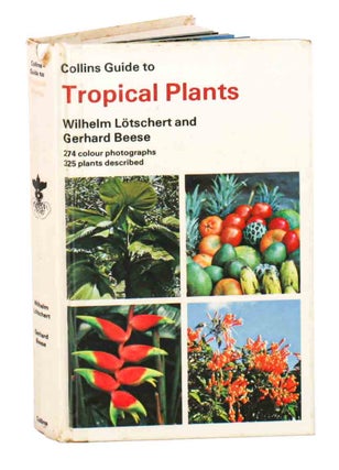 Collins guide to tropical plants: a descriptive guide to 323 ornamental and economic plants with. Wilhelm Lotschert, Gerhard Beese.