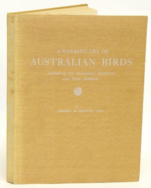 Stock ID 7241 A working list of Australian birds including the Australian quadrant and New Zealand. Gregory M. Mathews.