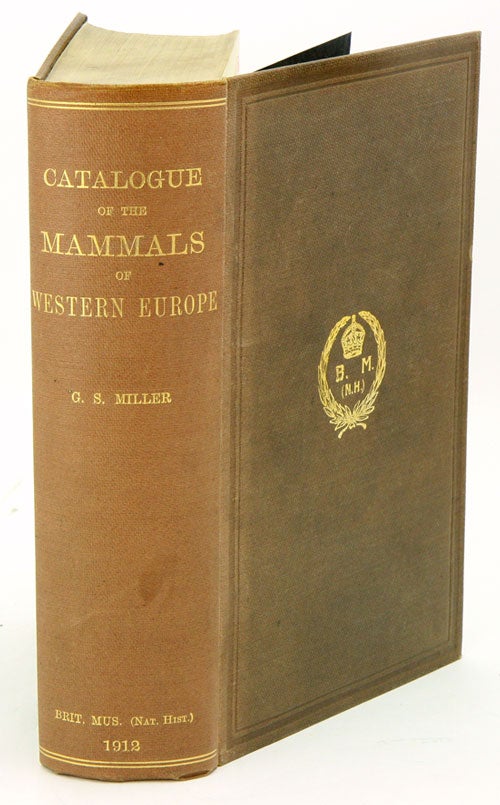 Stock ID 7358 Catalogue of the mammals of Western Europe (Europe exclusive of Russia) in the collection of the British Museum. Gerrit S. Miller.