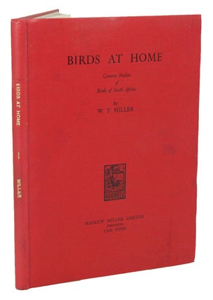 Stock ID 7359 Birds at home: camera studies of 50 birds of South Africa. W. T. Miller