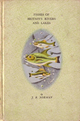 Stock ID 7505 Fishes of Britain's rivers and lakes. J. R. Norman