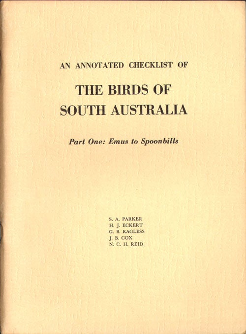 Stock ID 7579 An annotated checklist of the birds of South Australia, part one: emus to spoonbills. S. A. Parker.