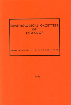 Stock ID 7601 Ornithological gazetteer of Ecuador. Raymond A. Paynter, Melvin A. Traylor