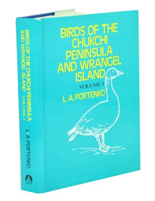 Birds of the Chukchi Peninsula and Wrangel Island: volume one. L. A. Portenko.