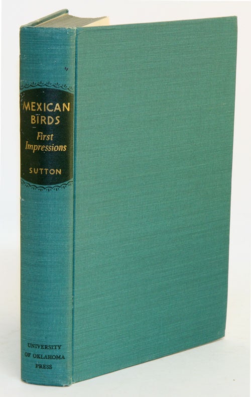 Stock ID 8229 Mexican birds: first impressions based upon an ornithological expedition to Tamaulipas, Nuevo Leon, and coahuila. With an appendix briefly describing all Mexican birds. George Miksch Sutton.
