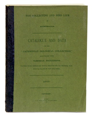 Stock ID 8802 Egg collecting and bird life of Australia: catalogue and date of the "Jacksonian...