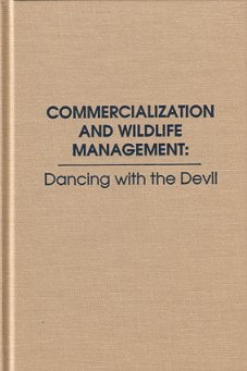 Stock ID 9052 Commercialization and wildlife management: dancing with the devil. Alex W. L. Hawley