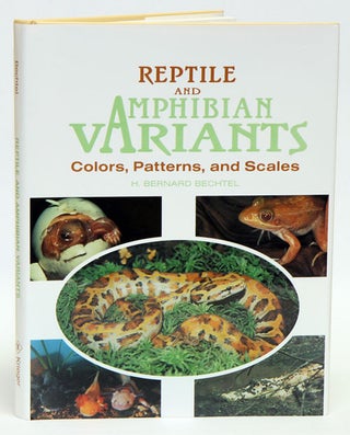 Reptile and amphibian variants: colors, patterns, and scales. H. Bernard Bechtel.