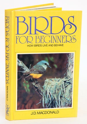 Stock ID 9407 Birds for beginners: how birds live and behave. J. D. MacDonald