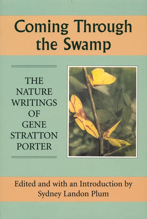 Stock ID 9583 Coming through the swamp: the nature writings of Gene Stratton Porter. Sydney Landon Plum.
