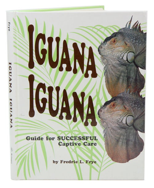 Stock ID 9668 Iguana Iguana: guide for successful captive care. Fredric L. Frye.