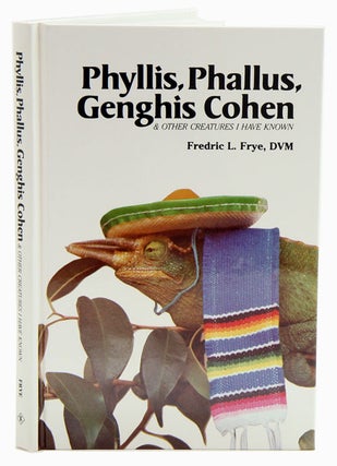 Phyllis, Phallus and Genghis Cohen and other creatures I have known. Fredric L. Frye.