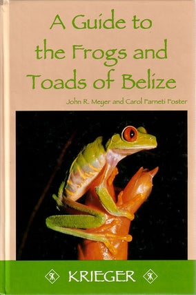 Stock ID 9711 A guide to the frogs and toads of Belize. John R. Meyer, Carol Farneti Foster