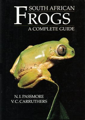 Stock ID 9726 South African frogs: a complete guide. Neville Passmore, Vincent Carruthers